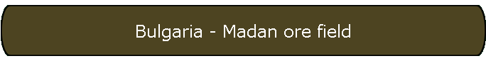 Bulgaria - Madan ore field