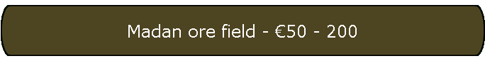 Madan ore field - �50 - 200